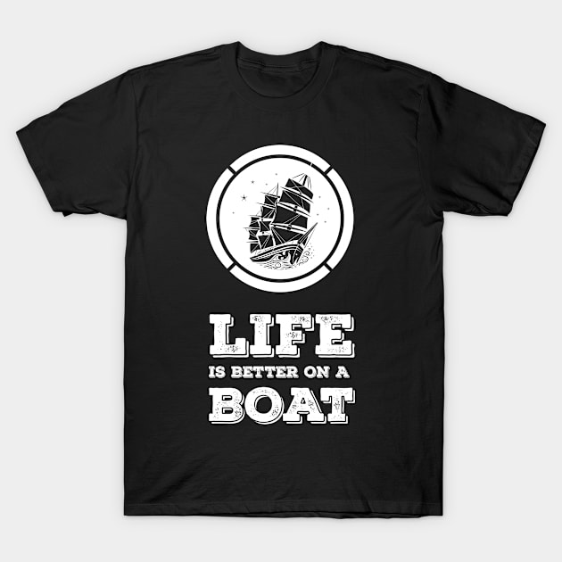 LIFE is better on a BOAT relatable gift idea for all the sea lovers T-Shirt by Naumovski